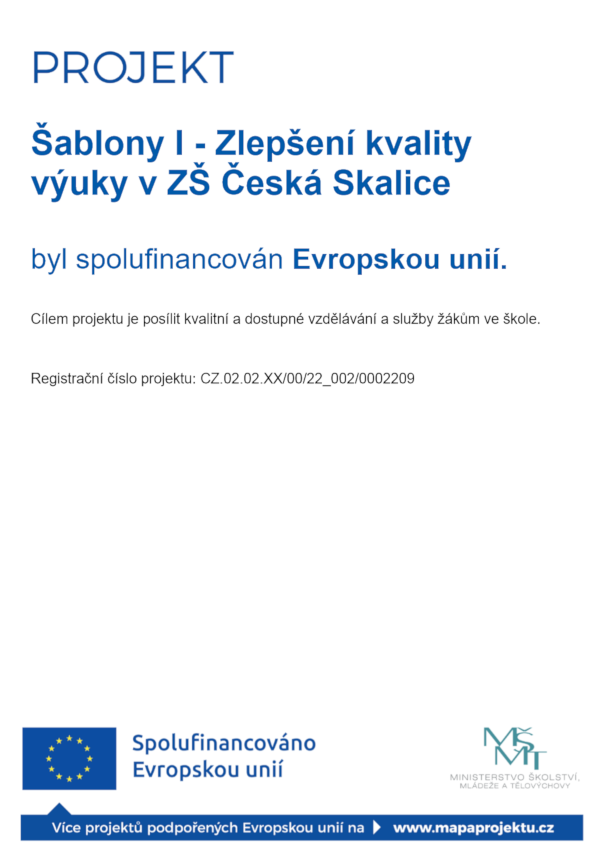 Šablony I - Zlepšení kvality výuky v ZŠ Česká Skalice byl spolufinancován Evropskou unií. Cílem projektu je posílit kvalitní a dostupné vzdělávání a služby žákům ve škole. Registrační číslo projektu: CZ.02.02.XX/00/22_002/0002209